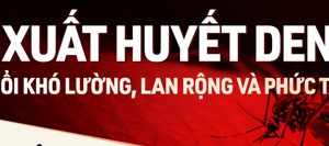 Sốt xuất huyết Dengue: Thay đổi khó lường, lan rộng và phức tạp hơn